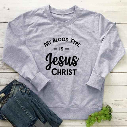 My Blood Type Is Jesus Christ Sweatshirt To God be The Glory Creations gray-black text XXL