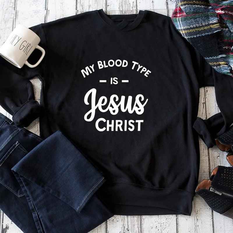 My Blood Type Is Jesus Christ Sweatshirt To God be The Glory Creations