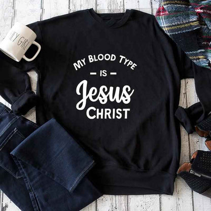 My Blood Type Is Jesus Christ Sweatshirt To God be The Glory Creations