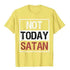Not Today Satan T-Shirt religious To God be The Glory Creations Yellow S